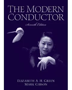 The Modern Conductor: A College Text on Conducting Based on the Technical Principles of Nicolai Malko As Set Forth in His the Co