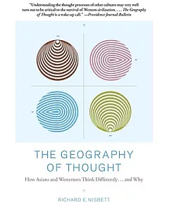 The Geography of Thought: How Asians and Westerners Think Differently...and Why