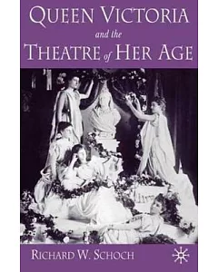 Queen Victoria and the Theatre of Her Age