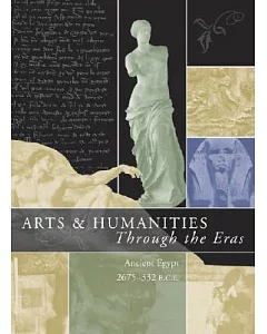 Arts & Humanities Through the Eras: Ancient Egypt 2675-322 B.C.E.