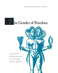 The Gender of Freedom: Fictions of Liberalism and the Literary Public Sphere