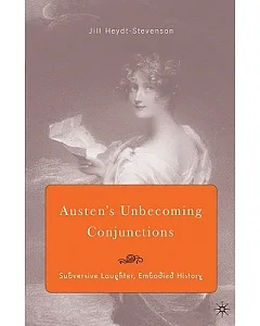 Austen’s Unbecoming Conjunctions: Subversive Laughter, Embodied History