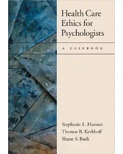 Health Care Ethics for Psychologists: A Casebook