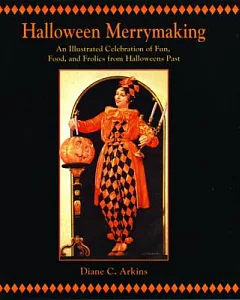 Halloween Merrymaking: An Illustrated Celebration Of Fun, Food, And Frolics From Halloweens Past