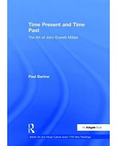 Time Present And Time Past: The Art Of john everett Millais