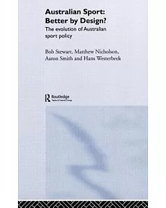 Australian Sport: Better By Design?: The Evolution Of Australian Sport Policy