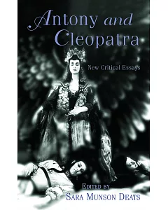 Antony And Cleopatra: New Critical Essays