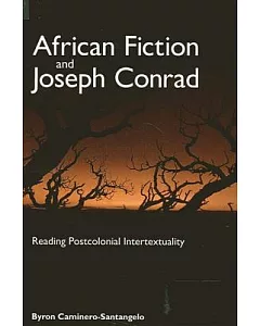 African Fiction And Joseph Conrad: Reading Postcolonial Intertextuality