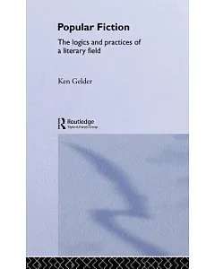 Popular Fiction: The Logics And Practices Of A Literary Field