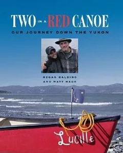 Two In A Red Canoe: Our Journey Down The Yukon