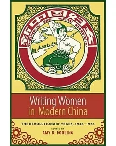 Writing Women In Modern China: The Revolutionary Years, 1936-1976