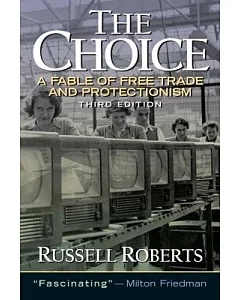 The Choice: A Fable of Free Trade and Protectionism