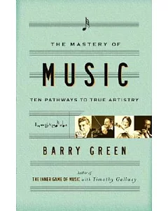 The Mastery Of Music: Ten Pathways To True Artistry
