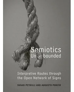 Semiotics Unbounded: Interpretive Routes Through The Open Network Of Signs