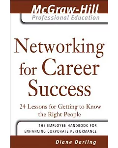 Networking For Career Success: 24 Lessons for Getting to Know the Right People