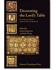 Decorating The Lords Table: On The Dynamics Between Image And Altar In The Middle Ages