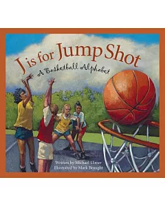 J Is for Jump Shot: A Basketball Alphabet