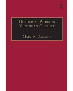 Gender at Work in Victorian Culture: Literature, Art and Masculinity