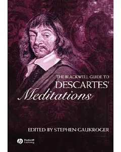 The Blackwell Guide to Descartes’ Meditations