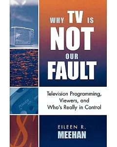 Why TV Is Not Our Fault: Television Programming, Viewers, And Who’s Really in Control