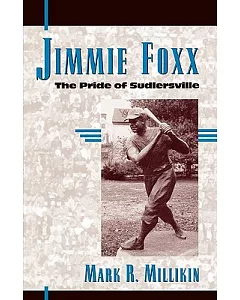 Jimmie Foxx: The Pride of Sudlersville