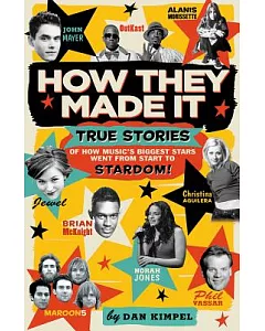 How They Made It: True Stories of How Music’s Biggest Stars Went from Start to Stardom!