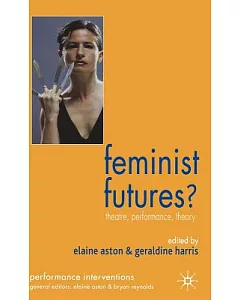 Feminist Futures?: Theatre, Performance, Theory