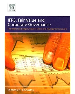 IFRS, Fair Value and Corporate Governance: The Impact on Budgets, Balance Sheets and Management Accounts