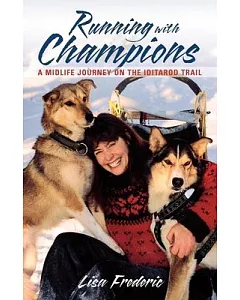 Running With Champions: A Midlife Journey on the Iditarod Trail