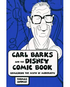 Carl Barks And the Disney Comic Book: Unmasking the Myth of Modernity