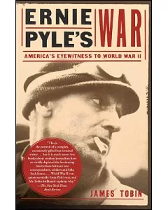 Ernie Pyle’s War: America’s Eyewitness to World War II