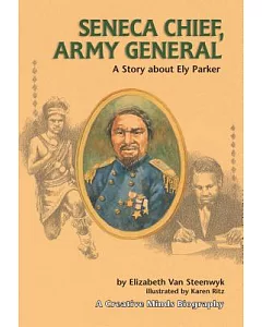Seneca Chief, Army General: A Story About Ely Parker