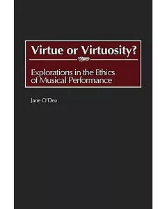 Virtue or Virtuosity?: Explorations in the Ethics of Musical Performance