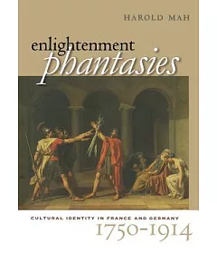 Enlightenment Phantasies: Cultural Identity in France and Germany 1750-1914