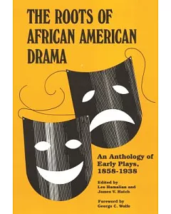 The Roots of African American Drama: An Anthology of Early Plays, 1858-1938