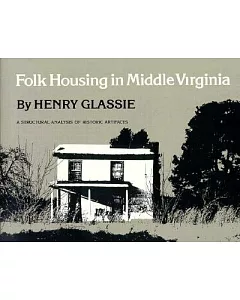 Folk Housing in Middle Virginia: A Structural Analysis of Historic Artifacts