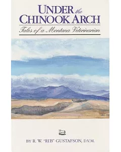 Under the Chinook Arch: Tales of a Montana Veterinarian