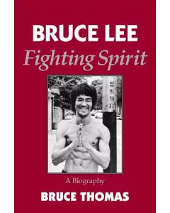 bruce Lee: Fighting Spirit a Biography