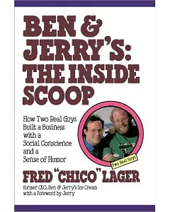 Ben & Jerry’s: The Inside Scoop : How Two Real Guys Built a Business With a Social Conscience and a Sense of Humor