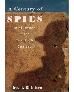 A Century of Spies: Intelligence in the Twentieth Century