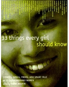 33 Things Every Girl Should Know: Stories, Songs, Poems and Smart Talk by 33 Extraordinary Women