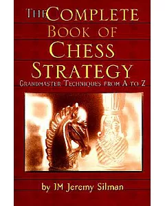 Complete Book of Chess Strategy: Grandmaster Techniques from A to Z