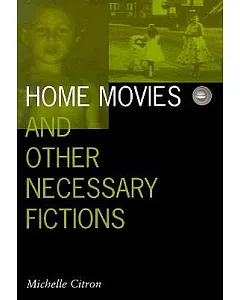 Home Movies and Other Necessary Fictions