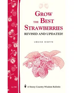 Grow the Best Strawberries: Storey Country Wisdom Bulletin A-190