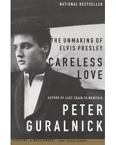 Careless Love: The Unmaking of Elvis Presley