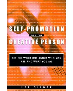 Self-Promotion for the Creative Person: Get the Word Out About Who You Are and What You Do