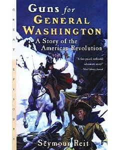 Guns for General Washington: A Story of the American Revolution