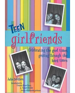 Teen Girlfriends: Celebrating the Good Times, Getting Through the Hard Times