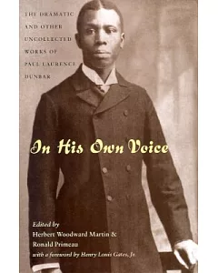 In His Own Voice: The Dramatic and Other Uncollected Works of Paul Laurence Dunbar