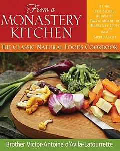 From a Monastery Kitchen: The Classic Natural Foods Cookbook